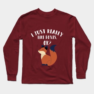 I Just Really Like Foxes Ok? Long Sleeve T-Shirt